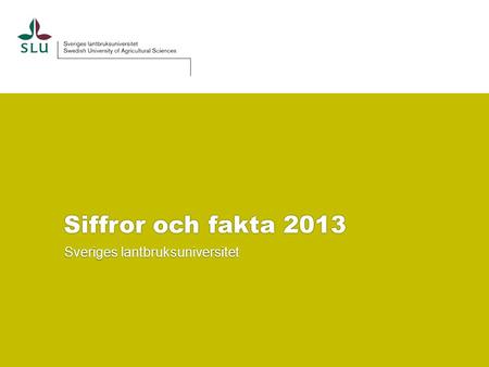 Siffror och fakta 2013 Sveriges lantbruksuniversitet.