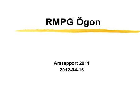 RMPG Ögon Årsrapport 2011 2012-04-16. Ledamöter zChrister Andersson, vc, Jönköping zPär Kanulf, mla, Jönköping zLeena Tjärnén, vc, Eksjö zHans Eriksson,