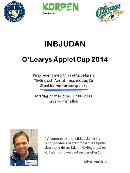 INBJUDAN O’Learys Äpplet Cup 2014 “Vi kommer att ha väldigt skoj kring pingisborden i några timmar. Jag bjuder dessutom de tre bästa i tävlingen på en.