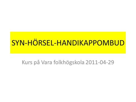 SYN-HÖRSEL-HANDIKAPPOMBUD Kurs på Vara folkhögskola 2011-04-29.