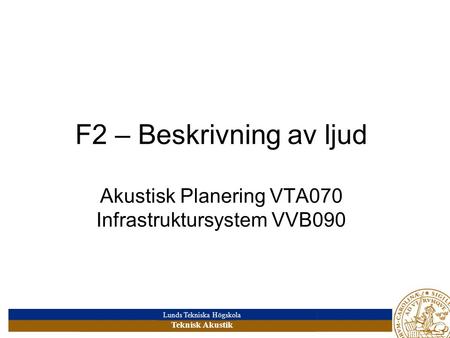 Ljud = vågrörelse En rörelse som sprids genom ett medium, tex luft