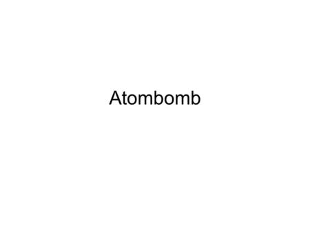 Atombomb.