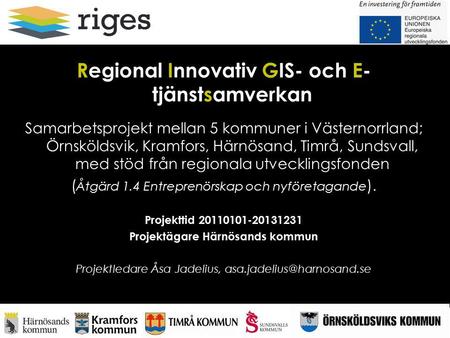 Regional Innovativ GIS- och E- tjänstsamverkan Samarbetsprojekt mellan 5 kommuner i Västernorrland; Örnsköldsvik, Kramfors, Härnösand, Timrå, Sundsvall,