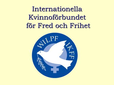 Internationella Kvinnoförbundet för Fred och Frihet.