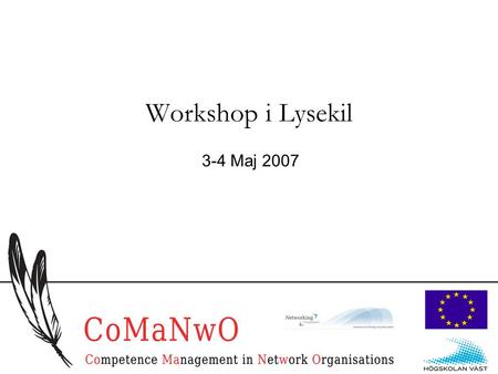1 Workshop i Lysekil 3-4 Maj 2007. 2 Projektbakgrund Unikt samarbetsprojekt mellan Högskolan och Networking Companies –Fokus på att utveckla kunskap om.