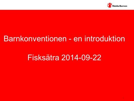 1 Barnkonventionen - en introduktion Fisksätra 2014-09-22.