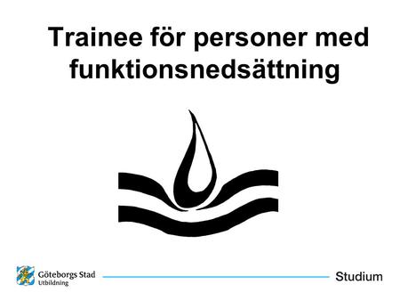 Trainee för personer med funktionsnedsättning. Vi arbetar med programmet Eva Norinder 031 – 367 32 53 Fredrik Mattsson 0702 – 38 04 30.