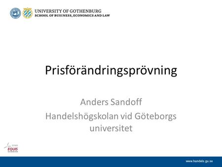 Www.handels.gu.se Prisförändringsprövning Anders Sandoff Handelshögskolan vid Göteborgs universitet.