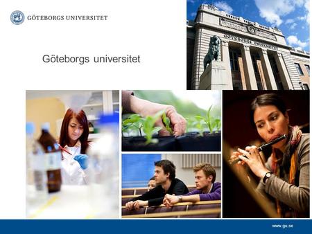 Www.gu.se Göteborgs universitet. www.gu.se Kort om Göteborgs universitet Cityuniversitet med traditioner sedan 1891 Vision 2020 ger vägledning för verksamheten.