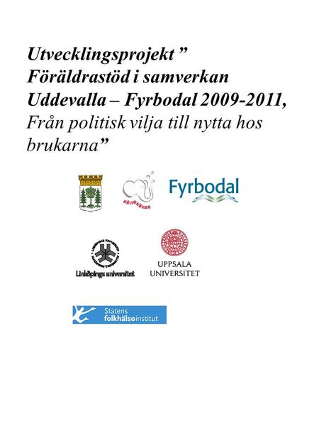 Utvecklingsprojekt ” Föräldrastöd i samverkan Uddevalla – Fyrbodal 2009-2011, Från politisk vilja till nytta hos brukarna”