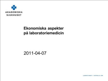 Ekonomiska aspekter på laboratoriemedicin 2011-04-07.