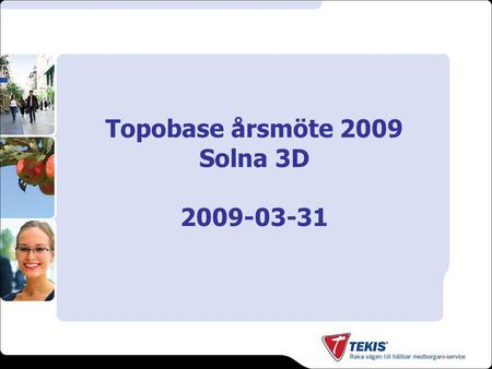 Topobase årsmöte 2009 Solna 3D 2009-03-31. Bakgrund Solna Stad beslut att på klienterna gå över till Vista (nov- dec) Autodesk Topobase 2 med 3D-data.
