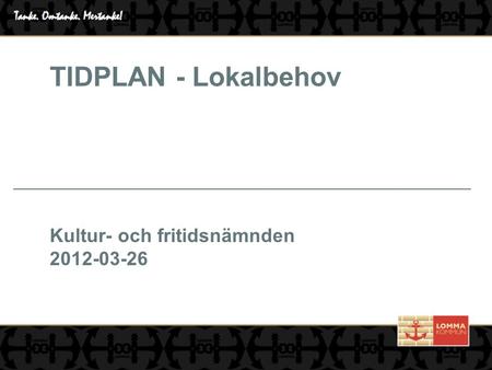 TIDPLAN - Lokalbehov Kultur- och fritidsnämnden 2012-03-26.