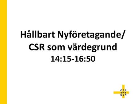 Hållbart Nyföretagande/ CSR som värdegrund 14:15-16:50.
