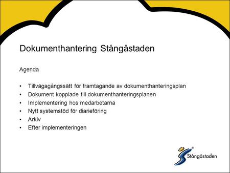 Dokumenthantering Stångåstaden Agenda Tillvägagångssätt för framtagande av dokumenthanteringsplan Dokument kopplade till dokumenthanteringsplanen Implementering.
