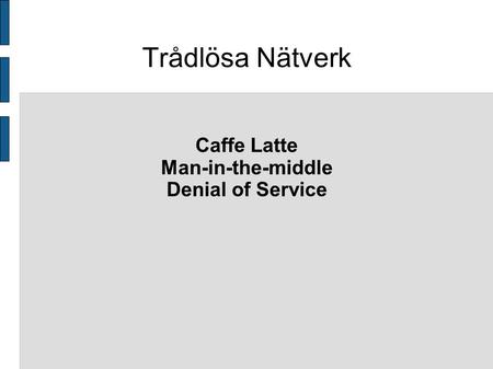 Trådlösa Nätverk Caffe Latte Man-in-the-middle Denial of Service.