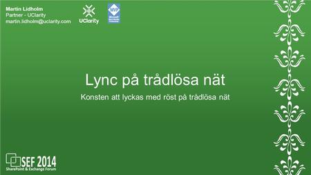 Lync på trådlösa nät Martin Lidholm Partner - UClarity Konsten att lyckas med röst på trådlösa nät.