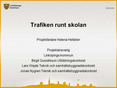 Trafiken runt skolan Projektledare Helena Hellsten Projektansvarig
