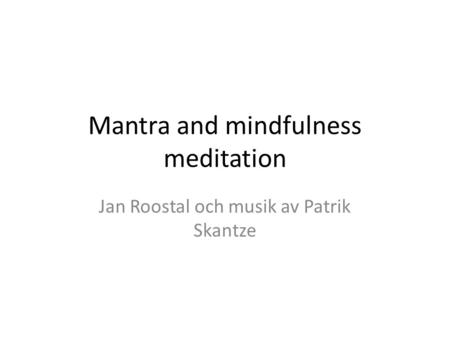 Mantra and mindfulness meditation Jan Roostal och musik av Patrik Skantze.