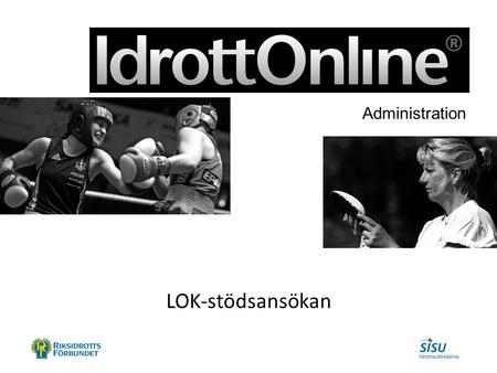 - en del av svensk idrott LOK-stödsansökan Administration.