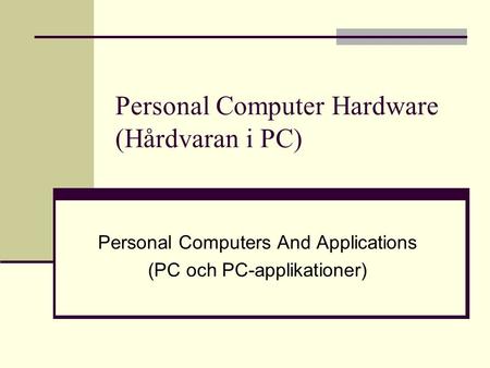 Personal Computer Hardware (Hårdvaran i PC) Personal Computers And Applications (PC och PC-applikationer)