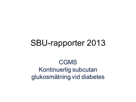 SBU-rapporter 2013 CGMS Kontinuerlig subcutan glukosmätning vid diabetes.