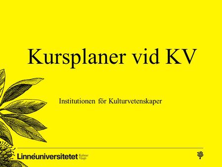 Kursplaner vid KV Institutionen för Kulturvetenskaper.