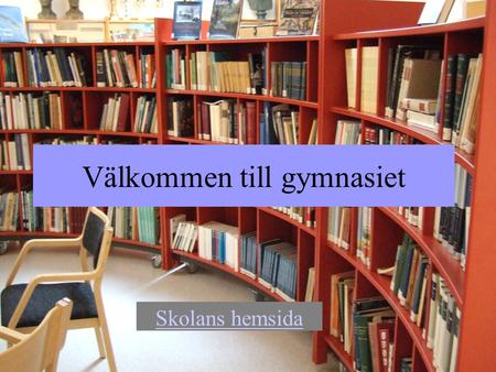 Välkommen till gymnasiet Skolans hemsida. 6 perioder, 14.8-25.9, 26.9-9.11, 12.11-22.12, 7.1-19.2, 20.2-14.4 15.4-31.5 Läsåret Skoldagen 8.50-15.00 45.