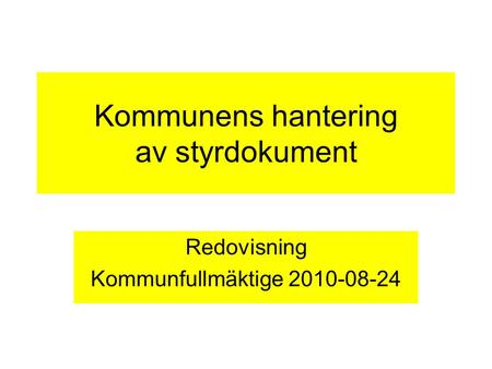 Kommunens hantering av styrdokument Redovisning Kommunfullmäktige 2010-08-24.