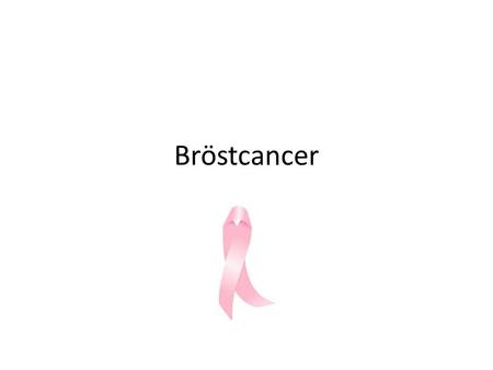 Bröstcancer.