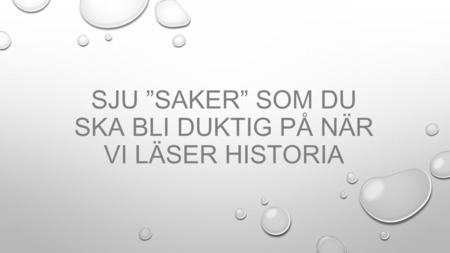 Sju ”SAKER” som du ska bli duktig på när vi läser historia