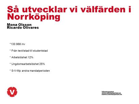 Vänsterpartiet  Så utvecklar vi välfärden i Norrköping Mona Olsson Ricardo Olivares *133 968 inv * Från textilstad.