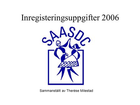 Inregisteringsuppgifter 2006 Sammanställt av Therése Milestad.