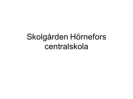 Skolgården Hörnefors centralskola. Förslag till genomförande Idéer från ungdomar KF Mål –Föreningslivets bidrag till demokratisk fostran och förebyggande.
