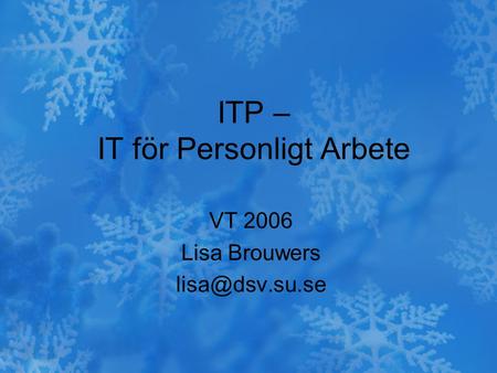 ITP – IT för Personligt Arbete VT 2006 Lisa Brouwers