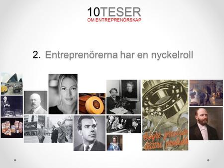 10TESER OM ENTREPRENÖRSKAP 2. Entreprenörerna har en nyckelroll.