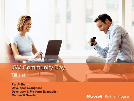 ISV Community Day Till sist Per Ahlberg Developer Evangelist Developer & Platform Evangelism Microsoft Sweden.