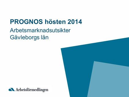 PROGNOS hösten 2014 Arbetsmarknadsutsikter Gävleborgs län.
