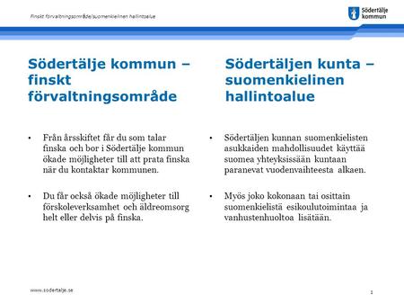Www.sodertalje.se 1 Finskt förvaltningsområde/suomenkielinen hallintoalue Södertälje kommun – finskt förvaltningsområde Från årsskiftet får du som talar.