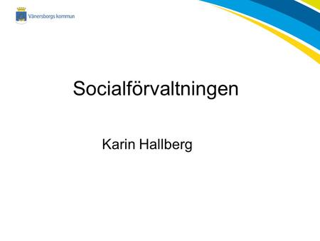 Socialförvaltningen Karin Hallberg.