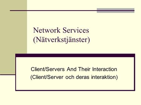 Network Services (Nätverkstjänster) Client/Servers And Their Interaction (Client/Server och deras interaktion)