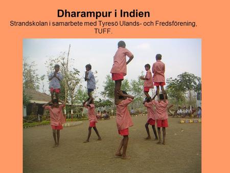 Dharampur i Indien Strandskolan i samarbete med Tyresö Ulands- och Fredsförening, TUFF.