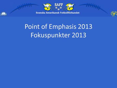 Point of Emphasis 2013 Fokuspunkter 2013. Skydd för försvarslös spelare 1. Göra en motståndare till måltavla (targeting) / inleda kontakt med hjälmens.