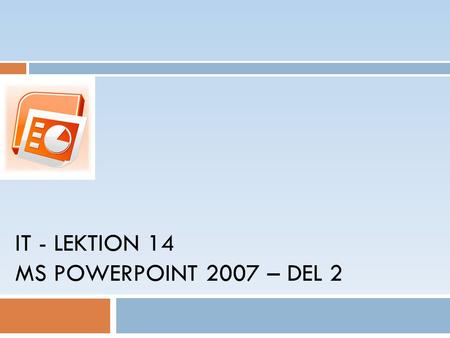 IT - LEKTION 14 MS POWERPOINT 2007 – DEL 2. Agenda Copyright,  Mahmud Al Hakim, 2008 2 5. Grafik och diagram 6.
