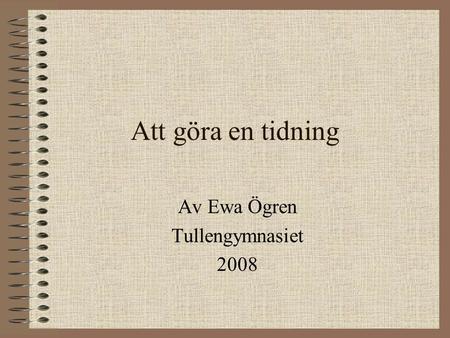 Av Ewa Ögren Tullengymnasiet 2008