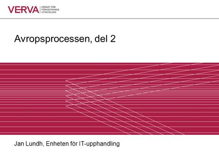 Avropsprocessen, del 2 Jan Lundh, Enheten för IT-upphandling.