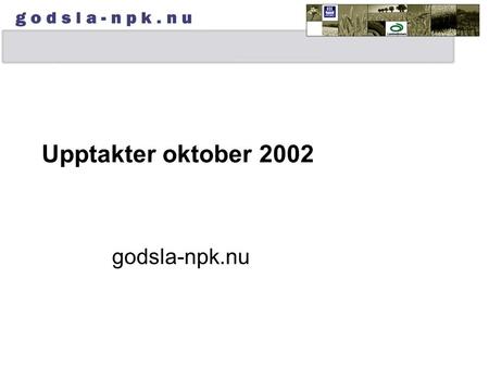 Upptakter oktober 2002 godsla-npk.nu. NPK-kampanj Varför? När? Hur?