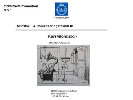 Industriell Produktion KTH Kursinformation KTH Industriell produktion Brinellvägen 68 100 44 Stockholm MG2032 Automatiseringsteknik fk.