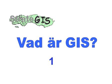 1. Vad är egentligen GIS ? GIS Attityder Förmåga hos användaren OrganisationTeknik Doktrin/Strategi EtikArbetsmetoder Information.
