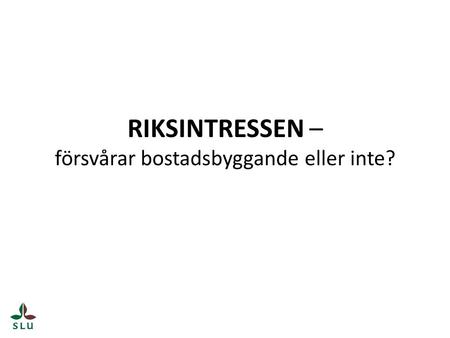 RIKSINTRESSEN – försvårar bostadsbyggande eller inte?